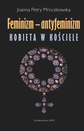 Feminizm - antyfeminizm. Kobieta w Kościele