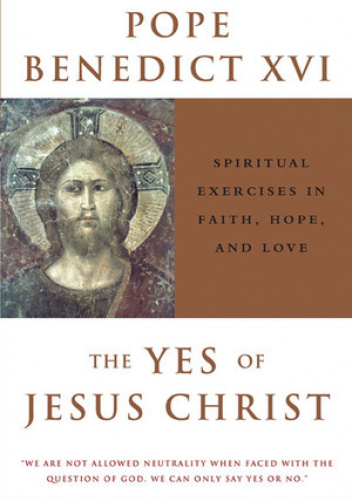 The Yes of Jesus Christ: Spiritual Exercises in Faith, Hope, and Love