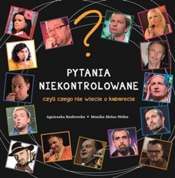 Pytania niekontrolowane czyli czego nie wiecie o kabarecie