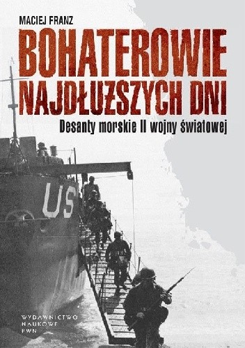 Bohaterowie najdłuższych dni. Desanty morskie II wojny światowej