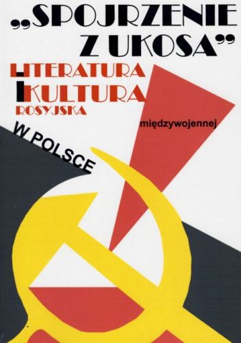 "Spojrzenie z ukosa". Literatura i kultura rosyjska w Polsce międzywojennej
