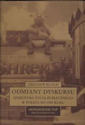 Odmiany dyskursu. Semiotyka życia publicznego w Polsce po 1989 roku