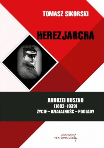 Herezjarcha. Andrzej Huszno (1892-1939). Życie - Działalność - Poglądy