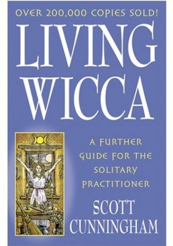 Living Wicca: A Further Guide for the Solitary Practitioner