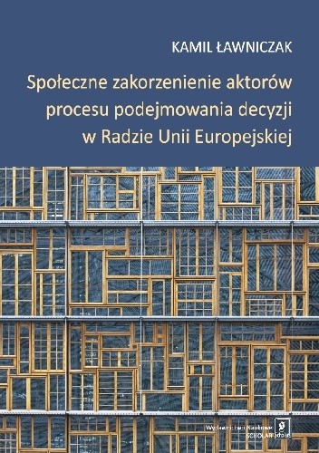 Społeczne zakorzenienie aktorów procesu podejmowania decyzji w Radzie Unii Europejskiej