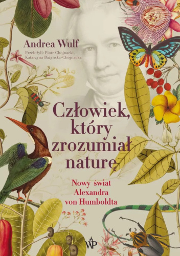Człowiek, który zrozumiał naturę. Nowy świat Alexandra von Humboldta