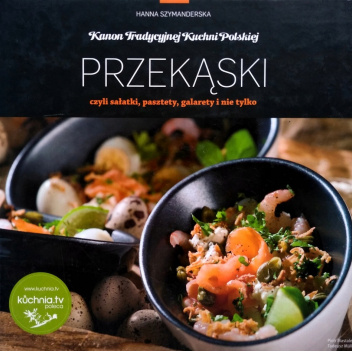 Przekąski czyli Sałatki, pasztety, galarety i nie tylko