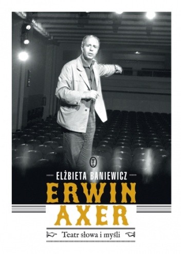 Erwin Axer. Teatr słowa i myśli