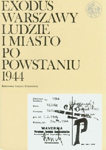 Exodus Warszawy: Ludzie i miasto po Powstaniu 1944: Tom 3: Archiwalia