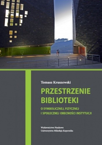 Przestrzenie biblioteki. O symbolicznej, fizycznej i społecznej obecności instytucji