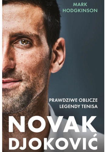 Novak Djoković. Prawdziwe oblicze legendy tenisa