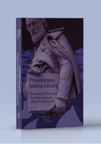 Polonistyka końca świata. Edukacja literacka wobec wyzwań współczesności