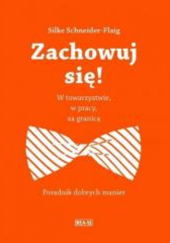 Zachowuj się! W pracy, w towarzystwie, za granicą