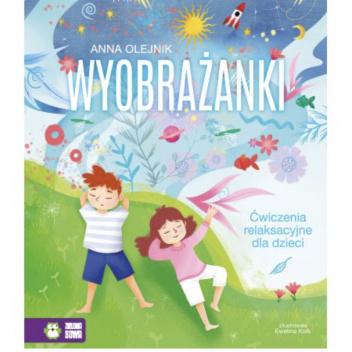 Wyobrażanki. Relaksacyjne ćwiczenia na wyobraźnię