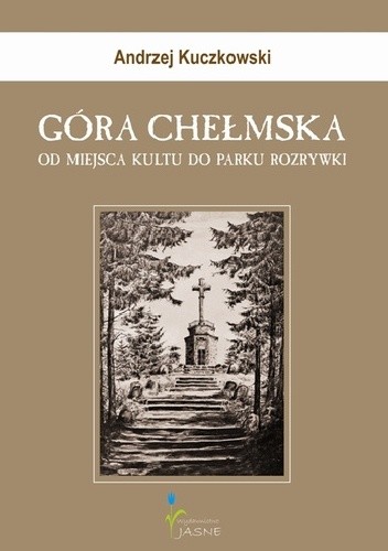Góra Chełmska. Od miejsca kultu do parku rozrywki