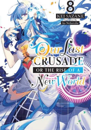 Our Last Crusade or the Rise of a New World, Vol. 8 (light novel)