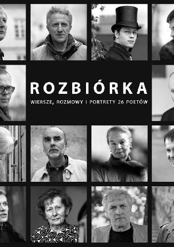 Rozbiórka. Wiersze, rozmowy i portrety 26 poetów
