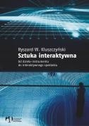 Sztuka Interaktywna.Od Dzieła Instrumentu do Spektaklu
