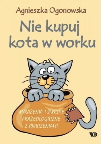 Nie kupuj kota w worku. Wyrażenia i zwroty frazeologiczne z ćwiczeniami