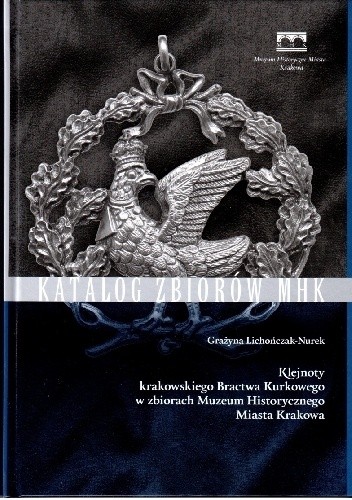 Klejnoty krakowskiego Bractwa Kurkowego w zbiorach Muzeum Historycznego Miasta Krakowa