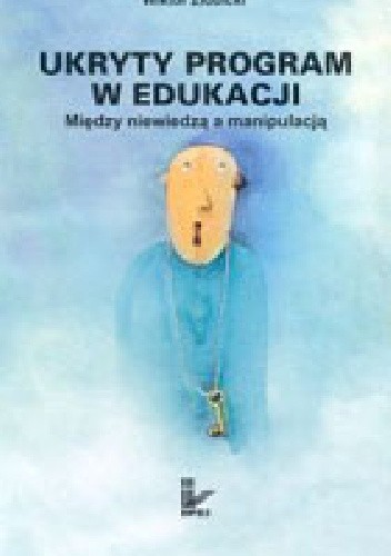 Ukryty program w edukacji. Między niewiedzą a manipulacją