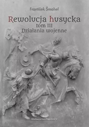 Rewolucja husycka. Tom III. Działania wojenne