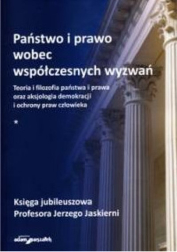 Państwo i prawo wobec współczesnych wyzwań. Teoria i filozofia państwa i prawa oraz aksjologia demokracji i ochrony praw człowieka.