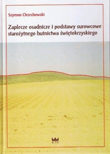 Zaplecze osadnicze i podstawy surowcowe starożytnego hutnictwa świętokrzyskiego