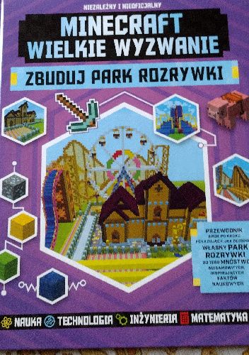 Minecraft. Wielkie wyzwanie. Zbuduj park rozrywki.