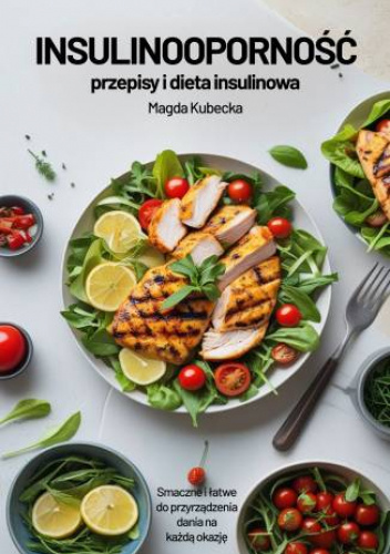 Insulinooporność - przepisy i dieta insulinowa. Smaczne i łatwe do przygotowania dania na każdą okazję