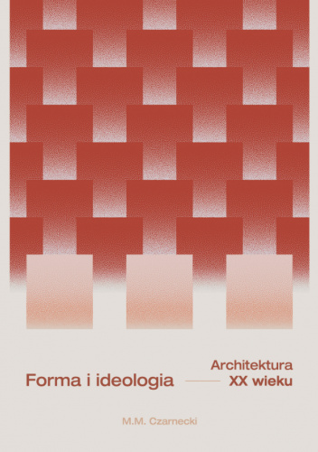 Forma i ideologia. Architektura XX wieku