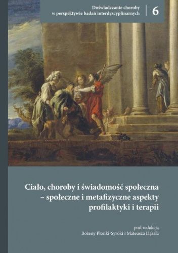 Ciało, choroby i świadomość społeczna – społeczne i metafizyczne aspekty profilaktyki i terapii