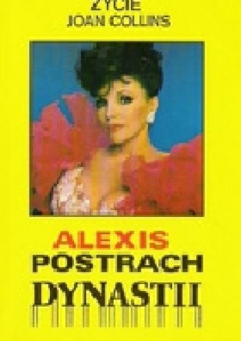 Alexis - postrach "Dynastii". Życie Joan Collins