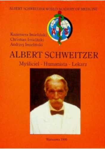 Albert Schweitzer. Myśliciel – Humanista – Lekarz