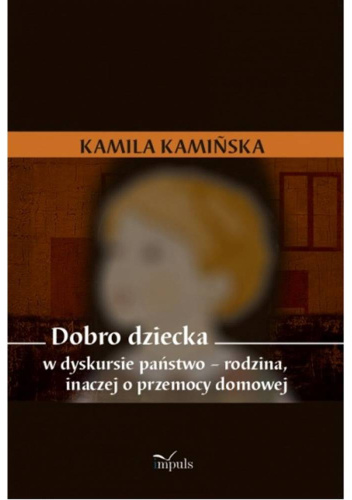Dobro dziecka w dyskursie państwo – rodzina, inaczej o przemocy domowej