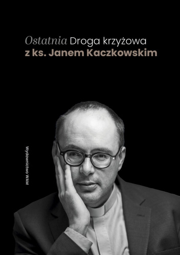 Ostatnia Droga krzyżowa z ks. Janem Kaczkowskim