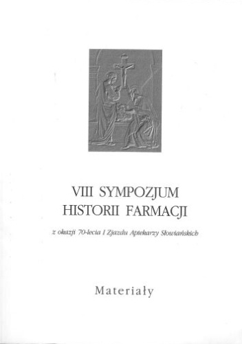 VIII Sympozjum Historii Farmacji z okazji 70-lecia I Zjazdu Aptekarzy Słowiańskich. Materiały