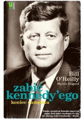 Zabić Kennedy’ego. Koniec Camelotu