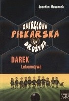 Zakręcona Piłkarska Drużyna cz. V Darek Lokomotywa