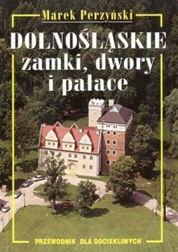 Dolnośląskie zamki, dwory i pałace, przewodnik dla dociekliwych