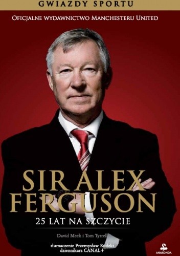 Sir Alex Ferguson. 25 lat na szczycie