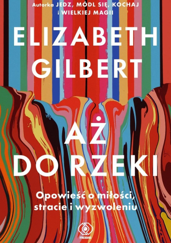 Aż do rzeki. Opowieść o miłości, stracie i wyzwoleniu