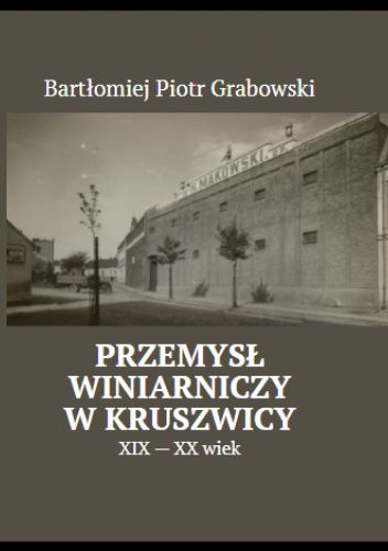 Przemysł Winiarniczy w Kruszwicy XIX - XX wiek