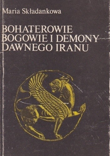 Bohaterowie, bogowie i demony dawnego Iranu