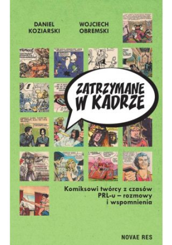 Zatrzymane w kadrze. Komiksowi twórcy z czasów PRL-u - rozmowy i wspomnienia