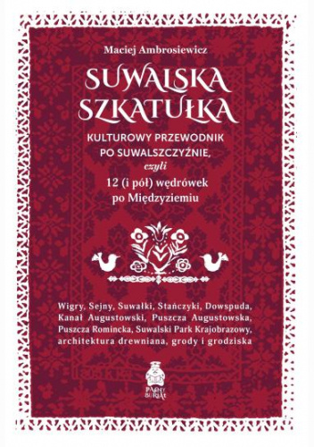 Suwalska Szkatułka. Kulturowy przewodnik po Suwalszczyźnie, czyli 12 (i pół) wędrówek po Międzyziemiu