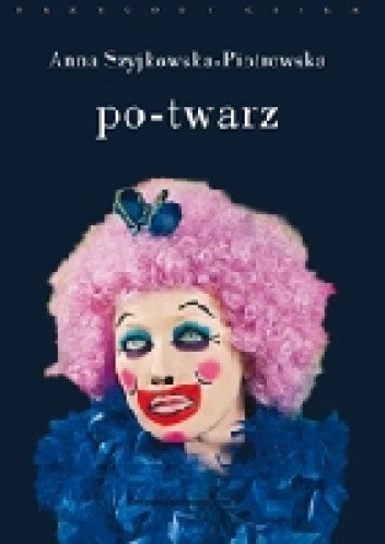 Po-twarz. Przekraczanie widzialności w sztuce i filozofii