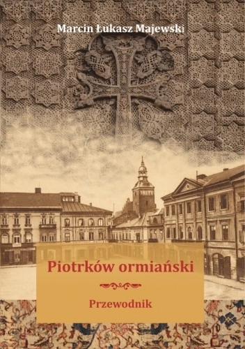 Piotrków ormiański. Przewodnik