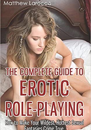 The Complete Guide to Erotic Role-Playing