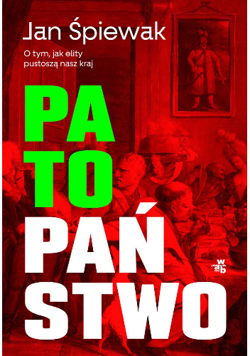 Patopaństwo. O tym, jak elity pustoszą nasz kraj
